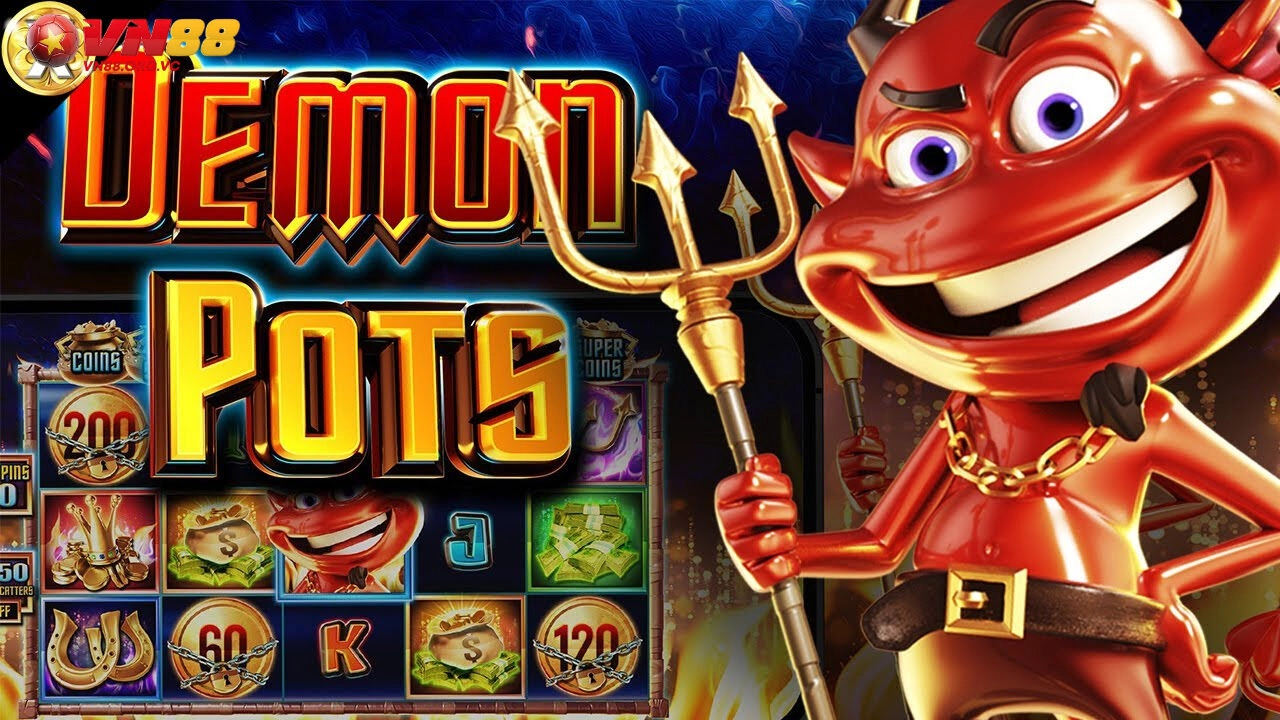 Demon Pots VN88 - Chinh Phục Kho Báu Bầy Quỷ Đỏ 3 Kinh nghiệm chơi game Demon Pots VN88bất bại
